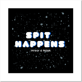 Spit Happens Wear a Mask Posters and Art